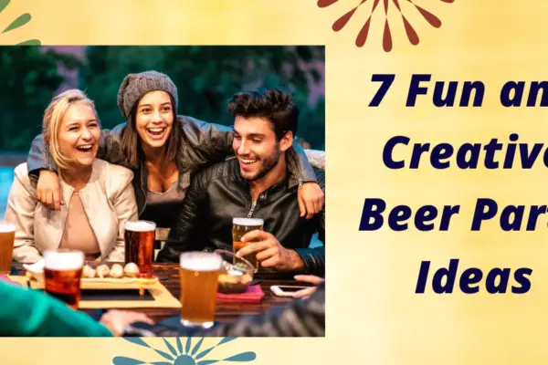 7 Fun and Creative Beer Party Ideas