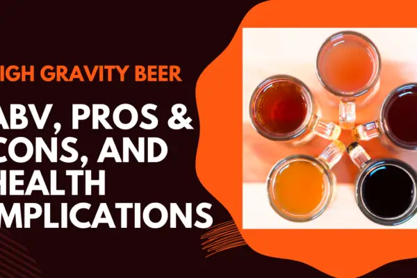 High Gravity Beer: ABV, Pros & Cons, and Health Implications