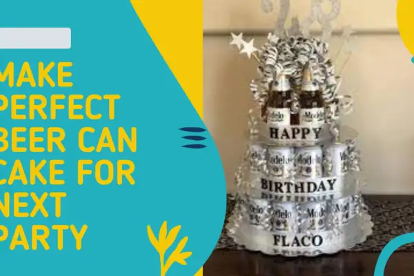 How to Make Beer Can Cake: A Fun Way to Celebrate
